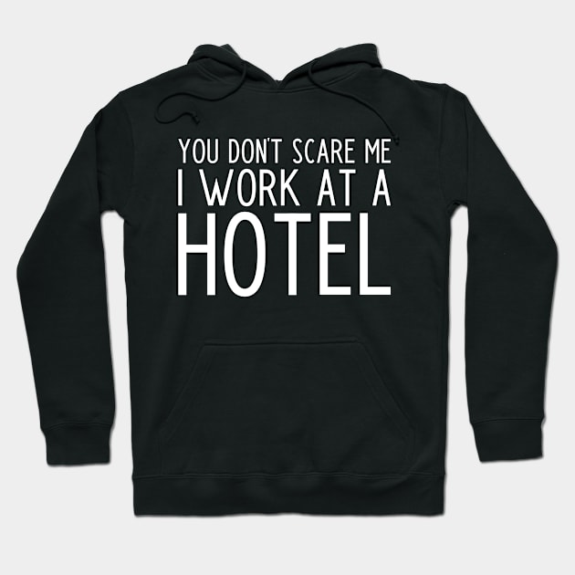 You don't scare me I work in a hotel - funny hotel worker gift Hoodie by kapotka